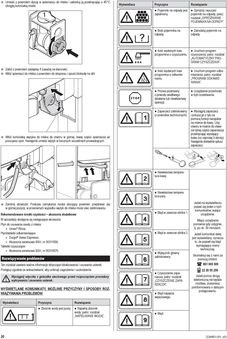 Włóż spieniacz do mleka z powrotem do ekspresu i opuść blokadę na dół. Włóż końcówkę wężyka do mleka do otworu w górnej, lewej części spieniacza aż poczujesz opór.