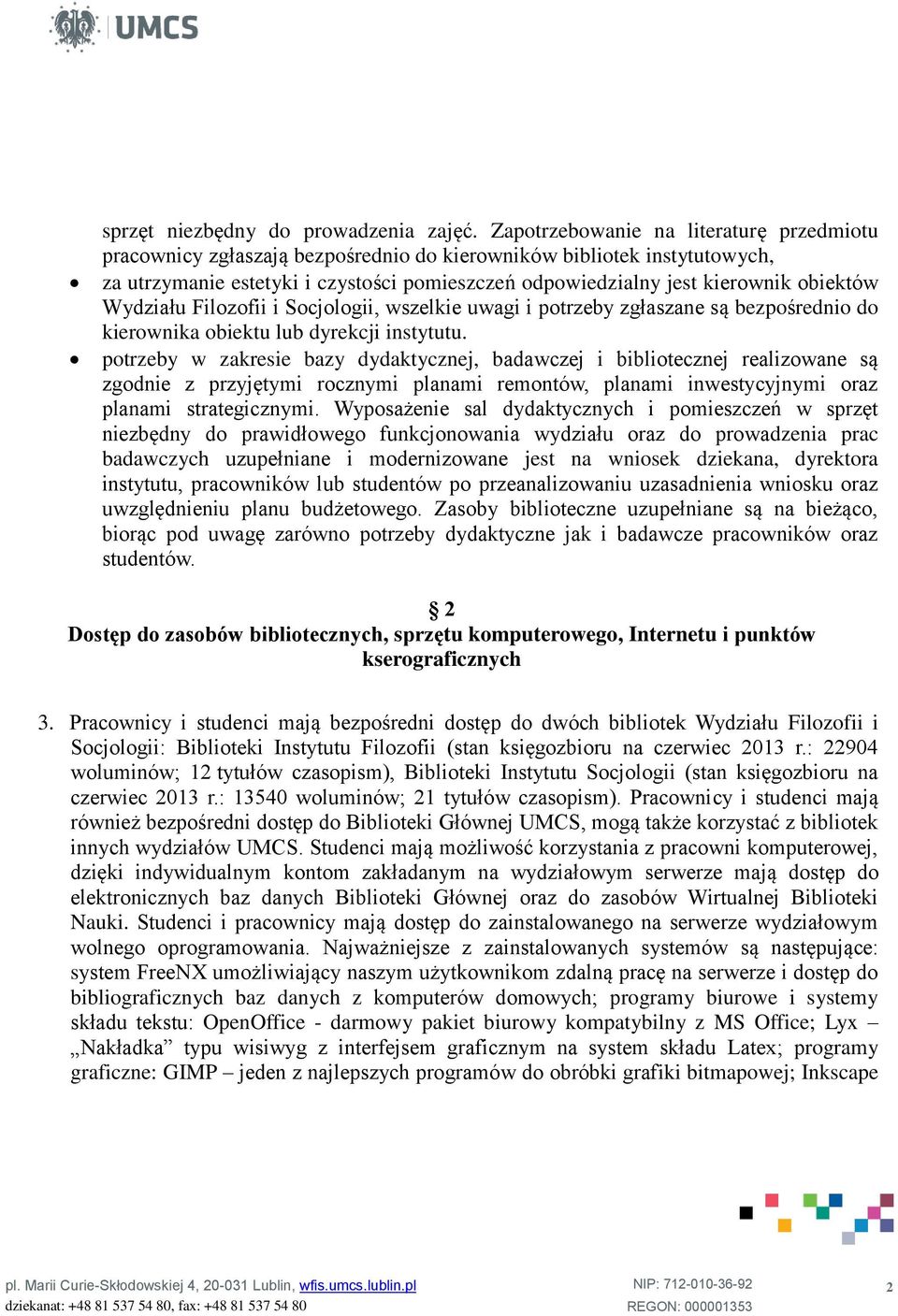 obiektów Wydziału Filozofii i Socjologii, wszelkie uwagi i potrzeby zgłaszane są bezpośrednio do kierownika obiektu lub dyrekcji instytutu.