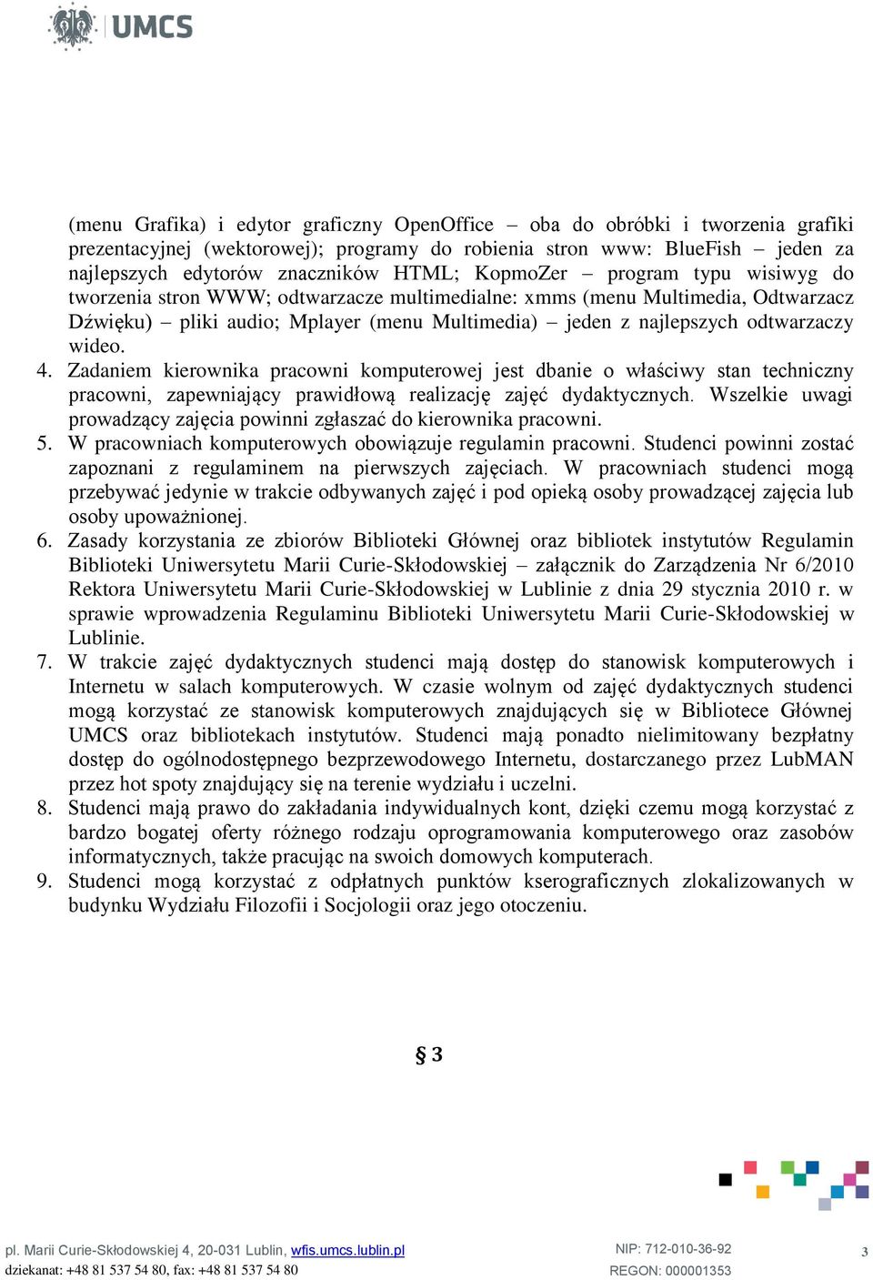 wideo. 4. Zadaniem kierownika pracowni komputerowej jest dbanie o właściwy stan techniczny pracowni, zapewniający prawidłową realizację zajęć dydaktycznych.