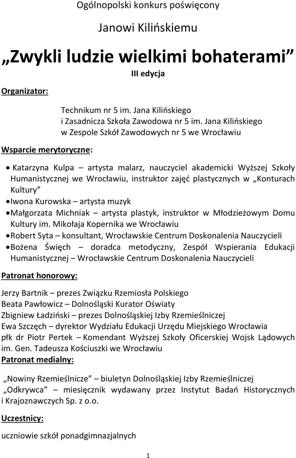 Jana Kilińskiego w Zespole Szkół Zawodowych nr 5 we Wrocławiu Katarzyna Kulpa artysta malarz, nauczyciel akademicki Wyższej Szkoły Humanistycznej we Wrocławiu, instruktor zajęć plastycznych w