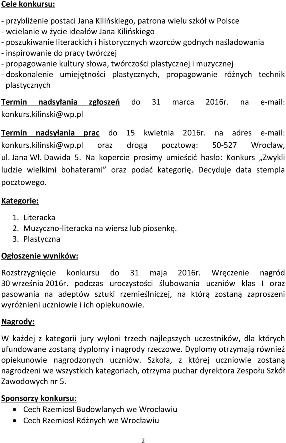 Termin nadsyłania zgłoszeń do 31 marca 2016r. na e-mail: konkurs.kilinski@wp.pl Termin nadsyłania prac do 15 kwietnia 2016r. na adres e-mail: konkurs.kilinski@wp.pl oraz drogą pocztową: 50-527 Wrocław, ul.