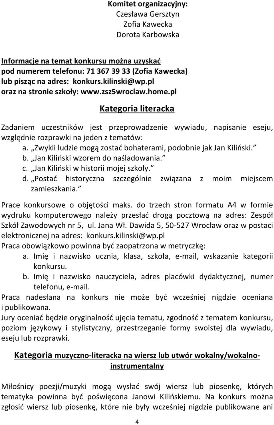 Zwykli ludzie mogą zostać bohaterami, podobnie jak Jan Kiliński. b. Jan Kiliński wzorem do naśladowania. c. Jan Kiliński w historii mojej szkoły. d. Postać historyczna szczególnie związana z moim miejscem zamieszkania.