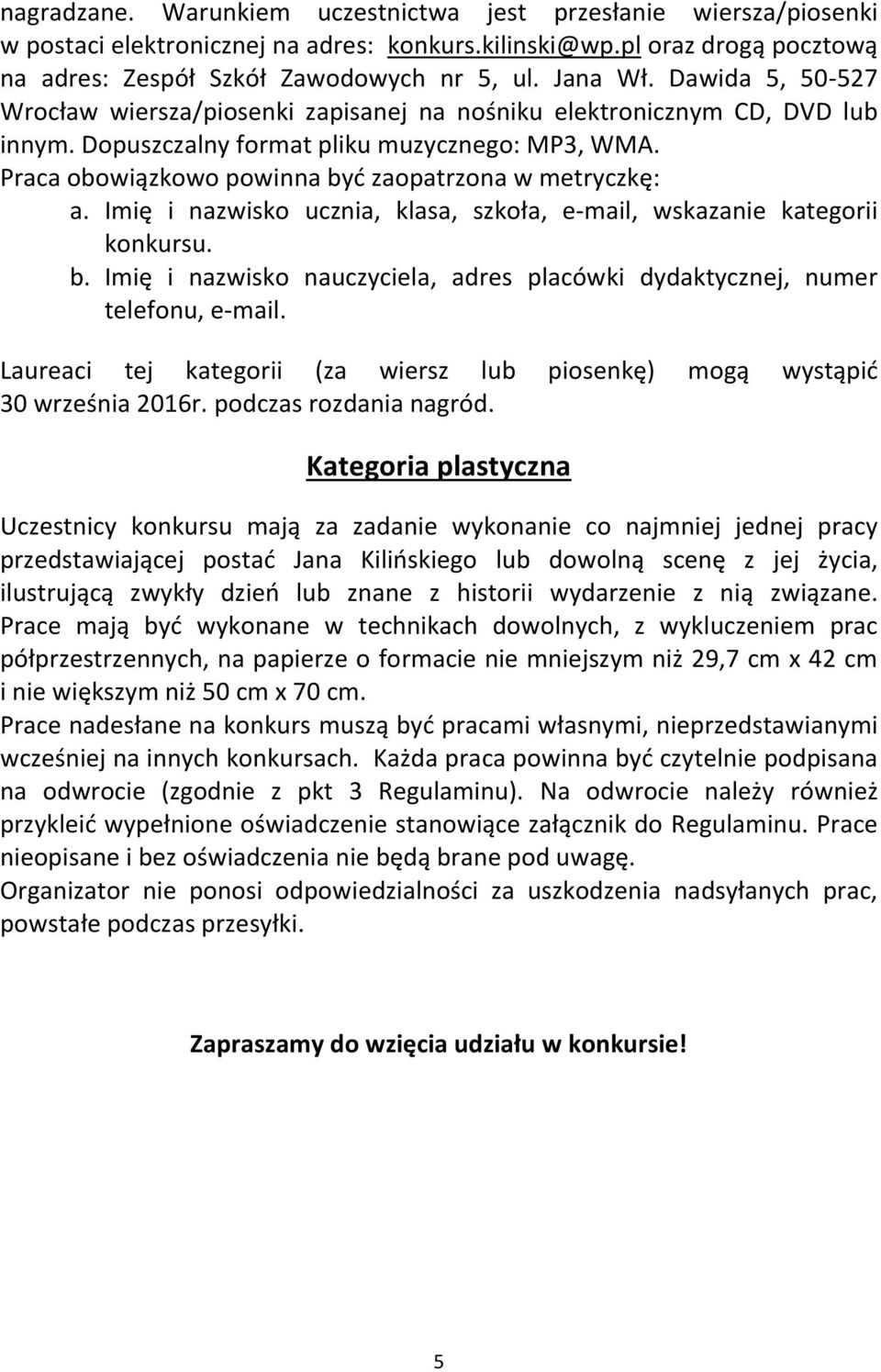 Praca obowiązkowo powinna być zaopatrzona w metryczkę: b. Imię i nazwisko nauczyciela, adres placówki dydaktycznej, numer telefonu, e-mail.