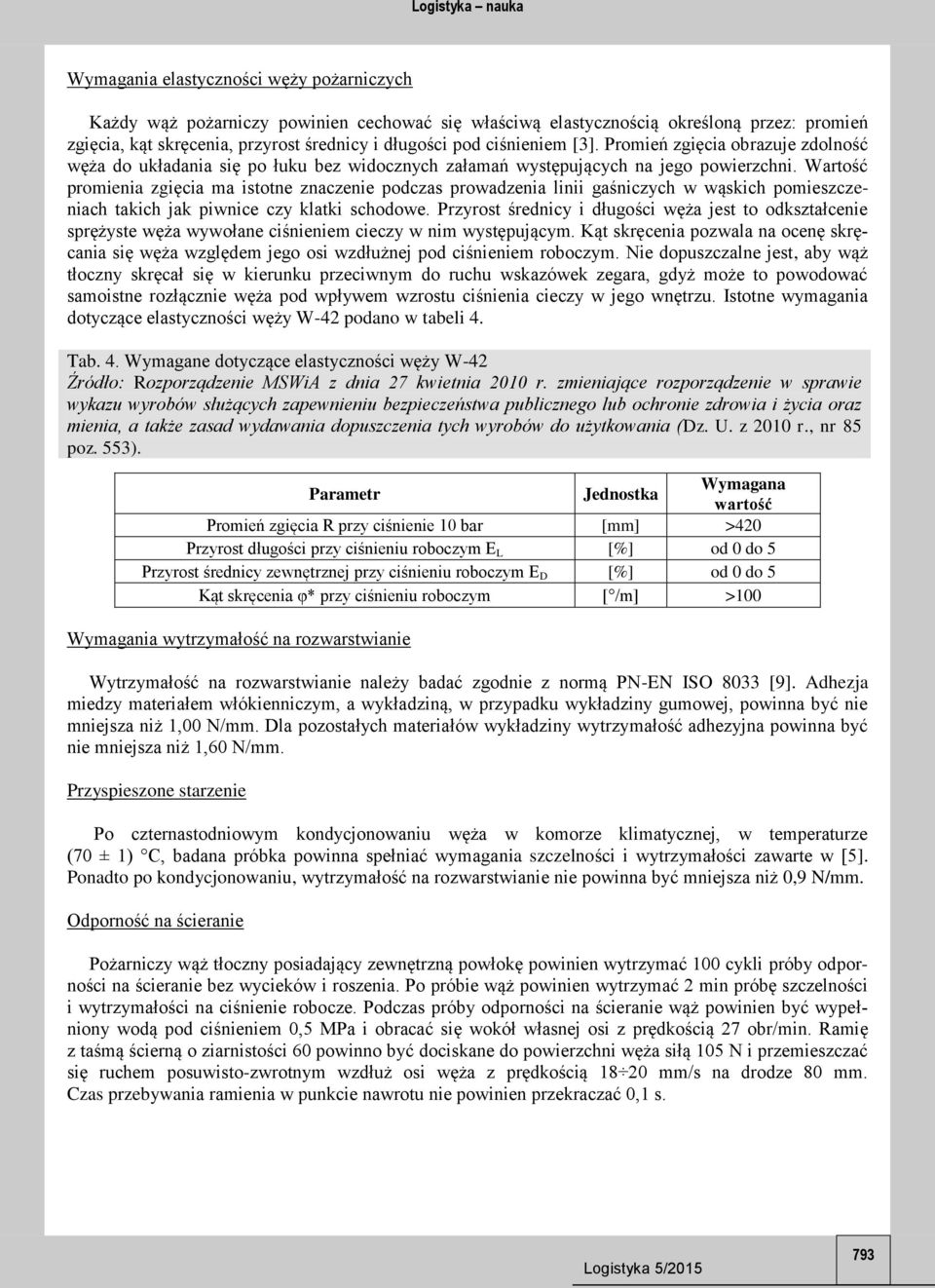 Wartość promienia zgięcia ma istotne znaczenie podczas prowadzenia linii gaśniczych w wąskich pomieszczeniach takich jak piwnice czy klatki schodowe.