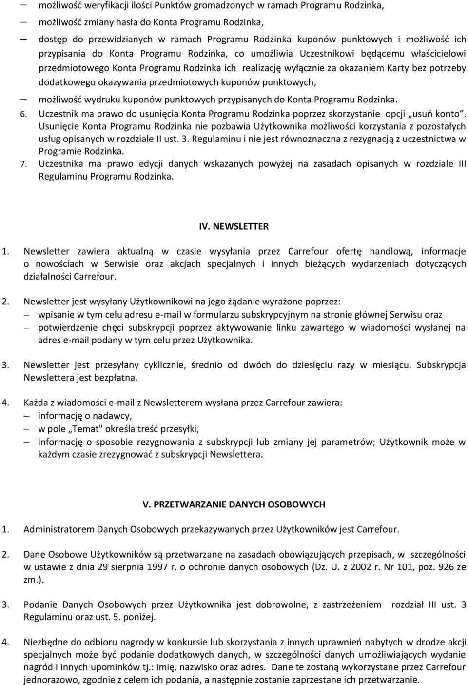 potrzeby dodatkowego okazywania przedmiotowych kuponów punktowych, możliwość wydruku kuponów punktowych przypisanych do Konta Programu Rodzinka. 6.