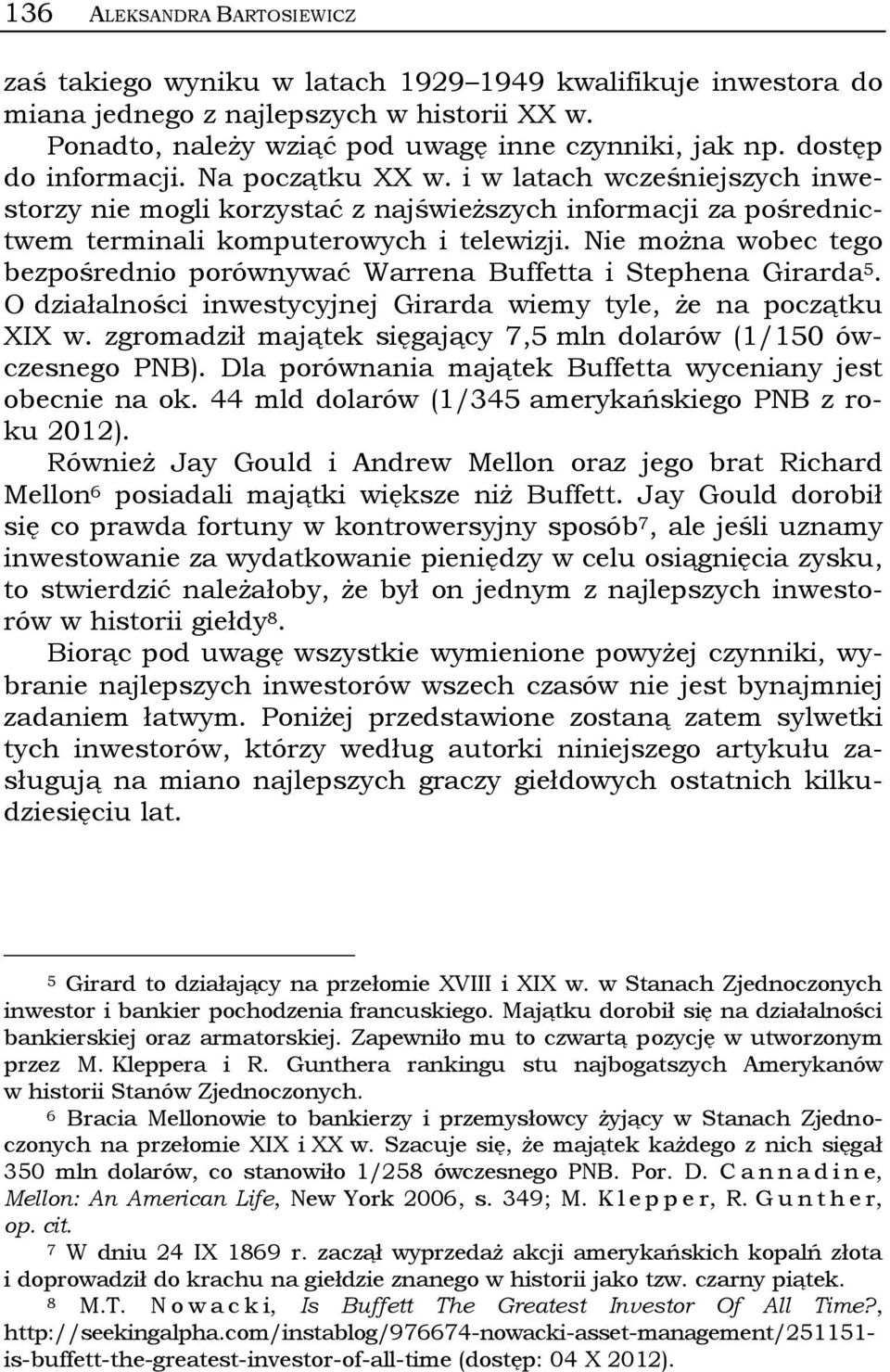 Nie można wobec tego bezpośrednio porównywać Warrena Buffetta i Stephena Girarda 5. O działalności inwestycyjnej Girarda wiemy tyle, że na początku XIX w.