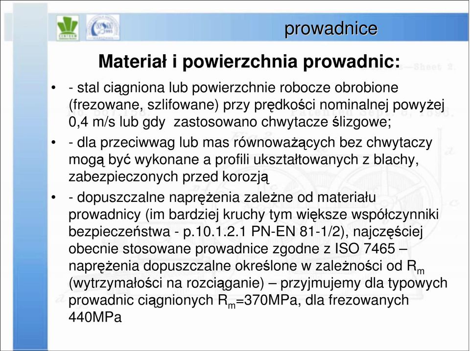 naprężenia zależne od materiału prowadnicy (im bardziej kruchy tym większe współczynniki bezpieczeństwa - p.10.1.2.