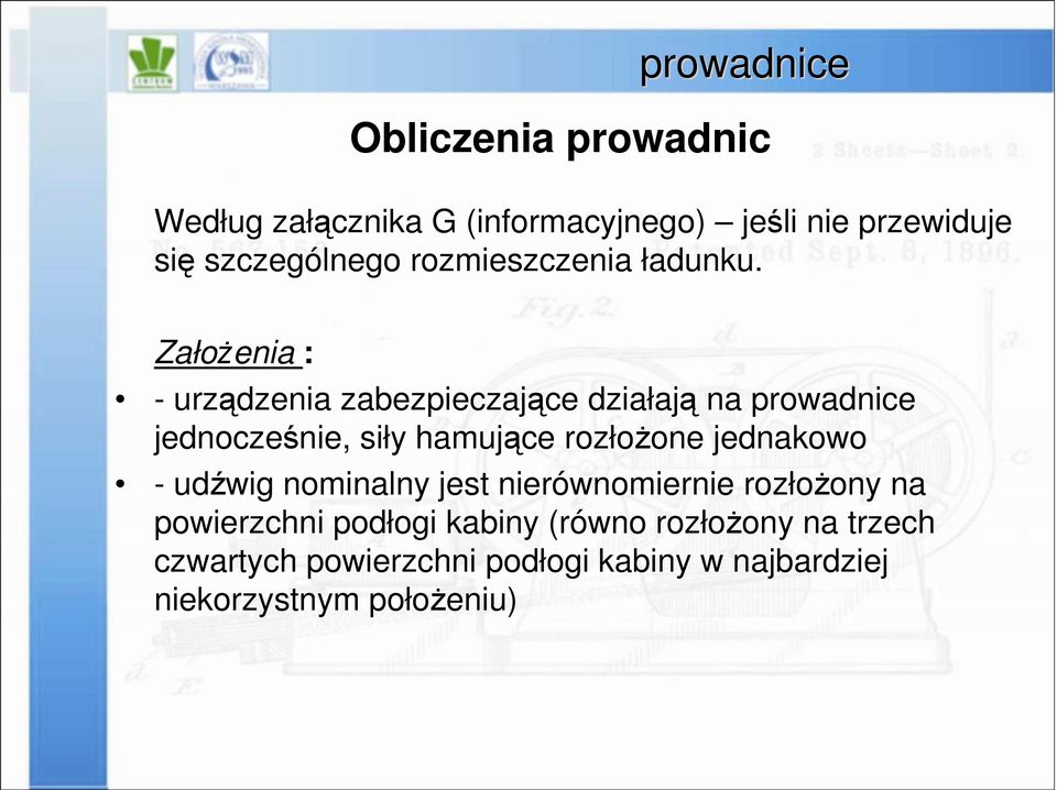 Założenia : - urządzenia zabezpieczające działają na prowadnice jednocześnie, siły hamujące rozłożone