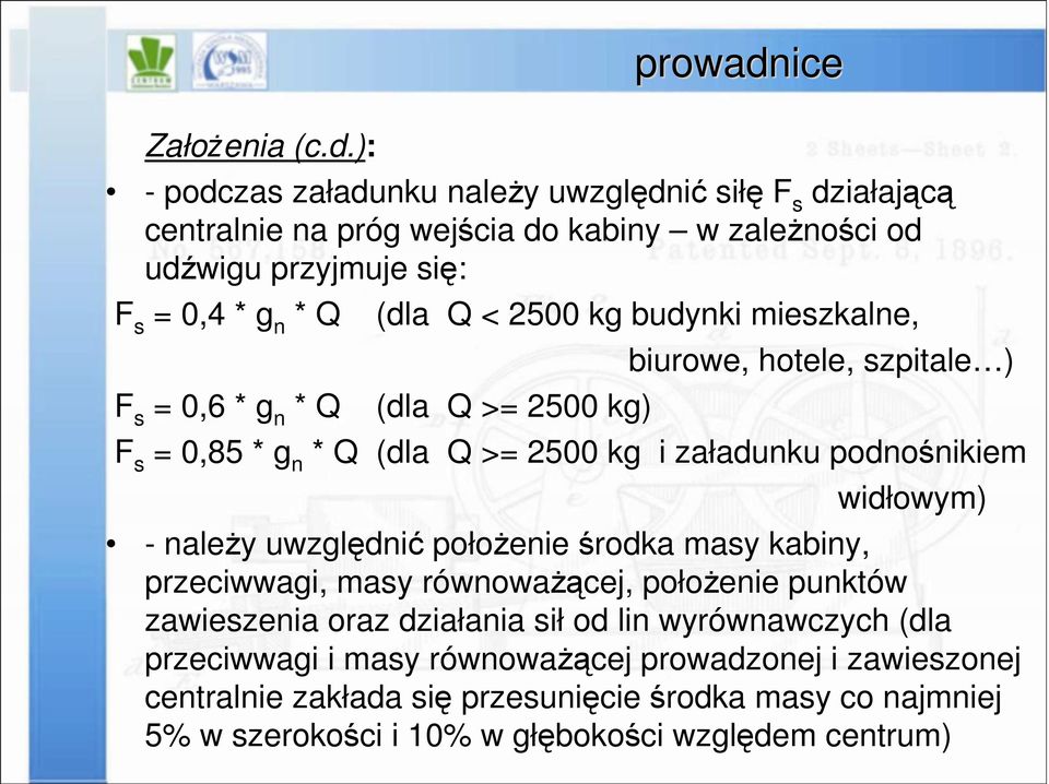 kg budynki mieszkalne, F s = 0,6 * g n * Q (dla Q >= 2500 kg) prowadnice biurowe, hotele, szpitale ) F s = 0,85 * g n * Q (dla Q >= 2500 kg i załadunku podnośnikiem