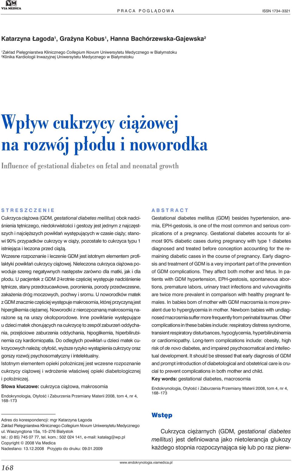 Cukrzyca ciążowa (GDM, gestational diabetes mellitus) obok nadciśnienia tętniczego, niedokrwistości i gestozy jest jednym z najczęstszych i najcięższych powikłań występujących w czasie ciąży; stanowi