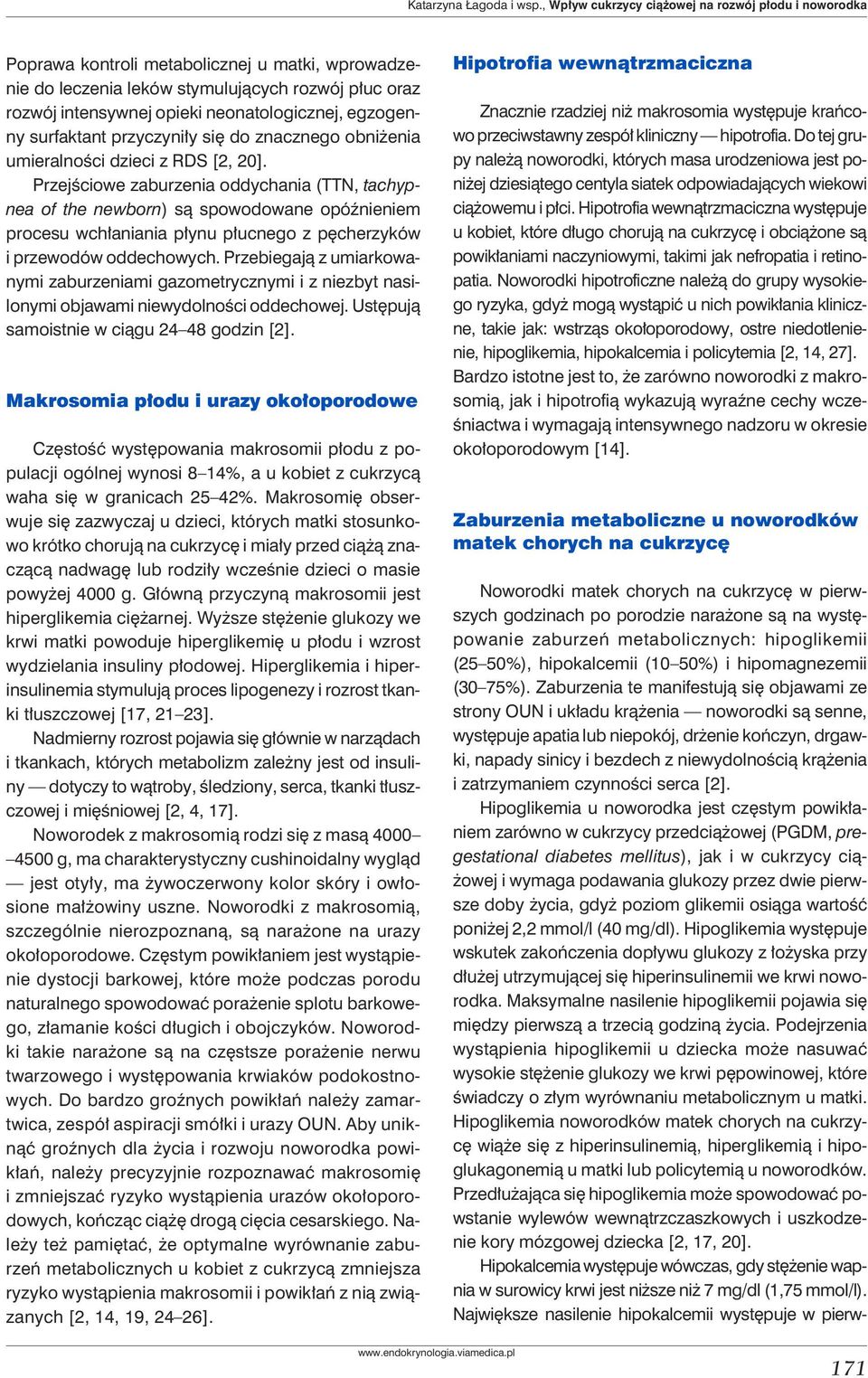 egzogenny surfaktant przyczyniły się do znacznego obniżenia umieralności dzieci z RDS [2, 20].