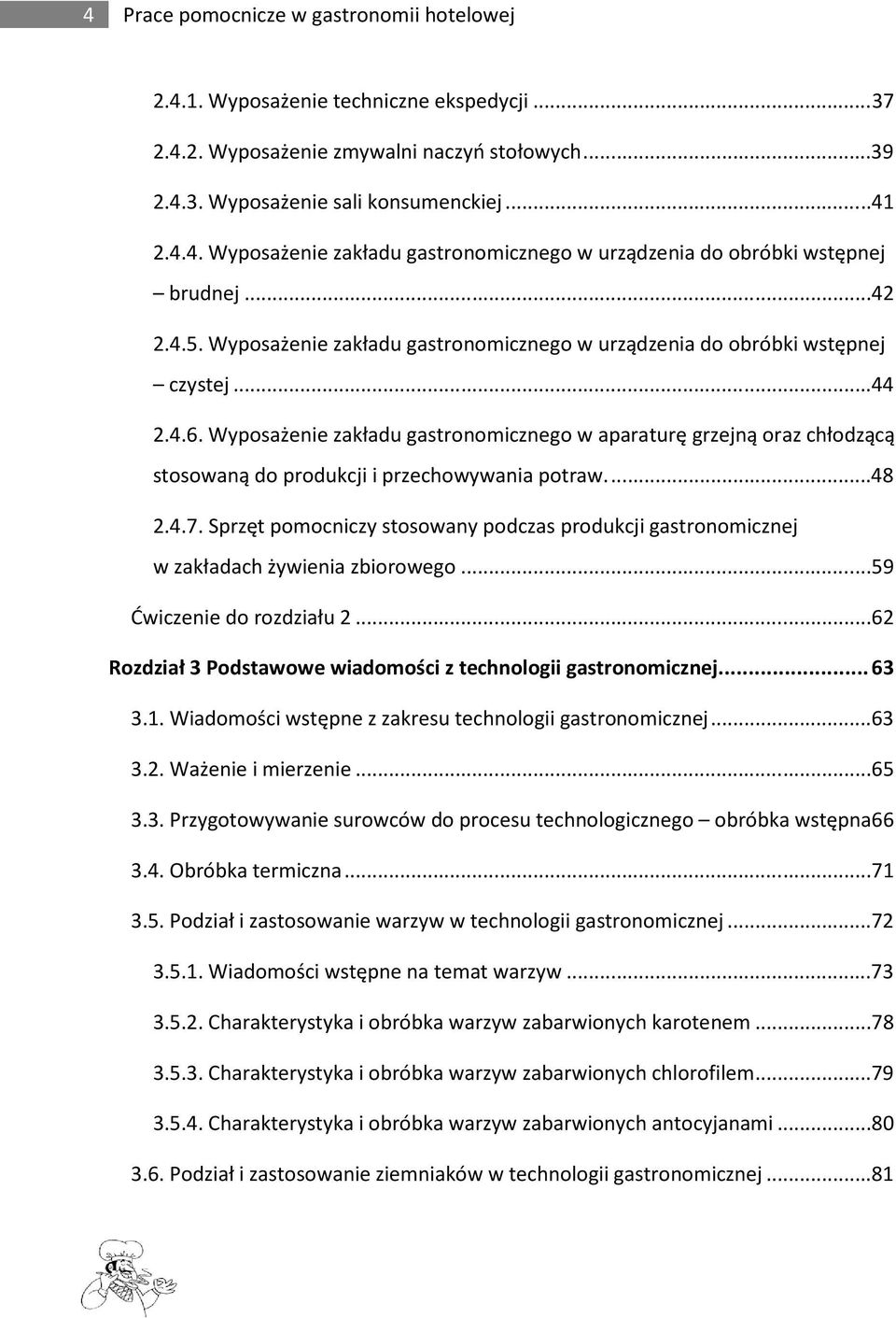 Wyposażenie zakładu gastronomicznego w aparaturę grzejną oraz chłodzącą stosowaną do produkcji i przechowywania potraw....48 2.4.7.