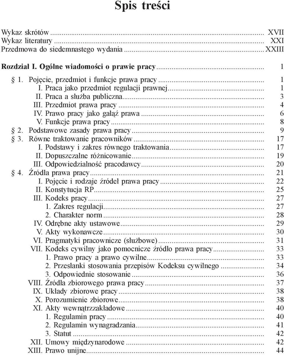 Podstawowe zasady prawa pracy... 9 3. Równe traktowanie pracowników... 17 I. Podstawy i zakres równego traktowania... 17 II. Dopuszczalne różnicowanie... 19 III. Odpowiedzialność pracodawcy... 20 4.
