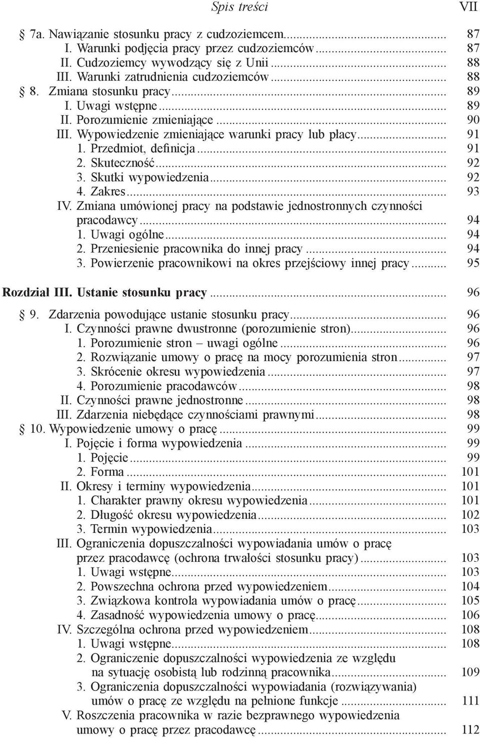 Skuteczność... 92 3. Skutki wypowiedzenia... 92 4. Zakres... 93 IV. Zmiana umówionej pracy na podstawie jednostronnych czynności pracodawcy... 94 1. Uwagi ogólne... 94 2.