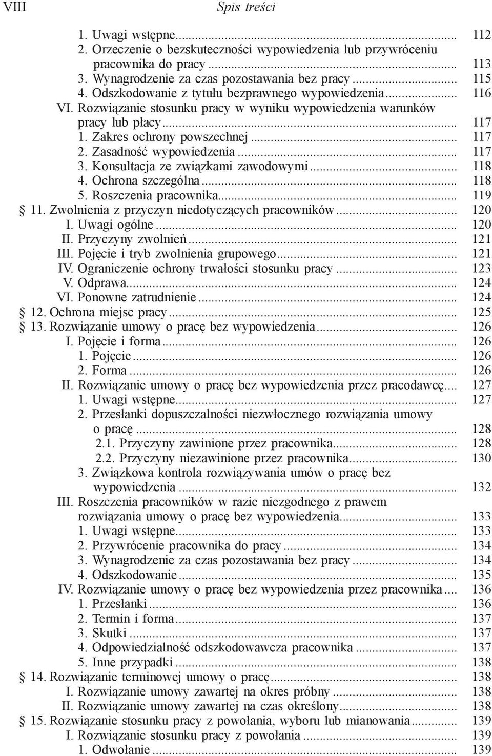 Zasadność wypowiedzenia... 117 3. Konsultacja ze związkami zawodowymi... 118 4. Ochrona szczególna... 118 5. Roszczenia pracownika... 119 11. Zwolnienia z przyczyn niedotyczących pracowników... 120 I.