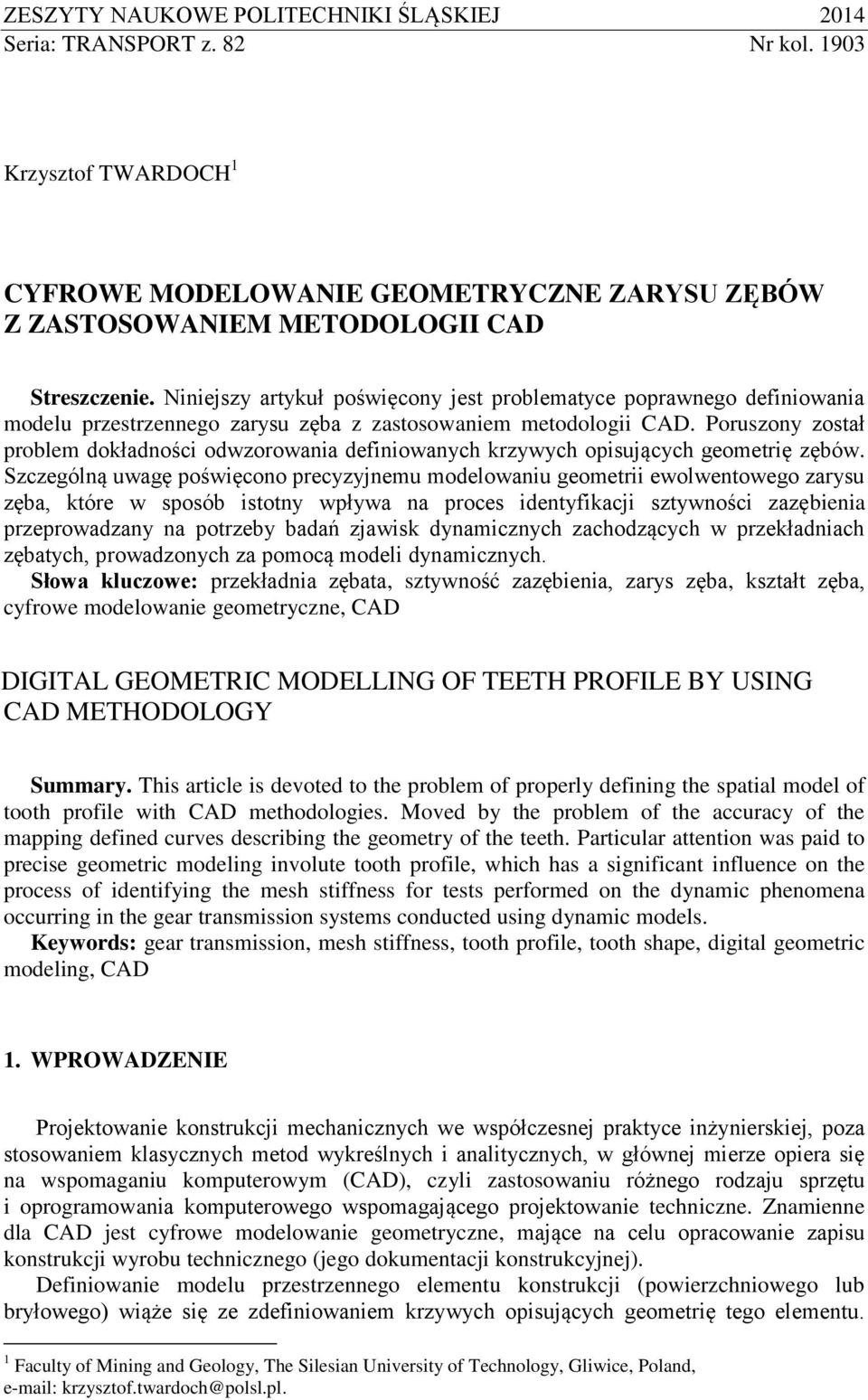 Poruszony został problem dokładności odwzorowania definiowanych krzywych opisujących geometrię zębów.
