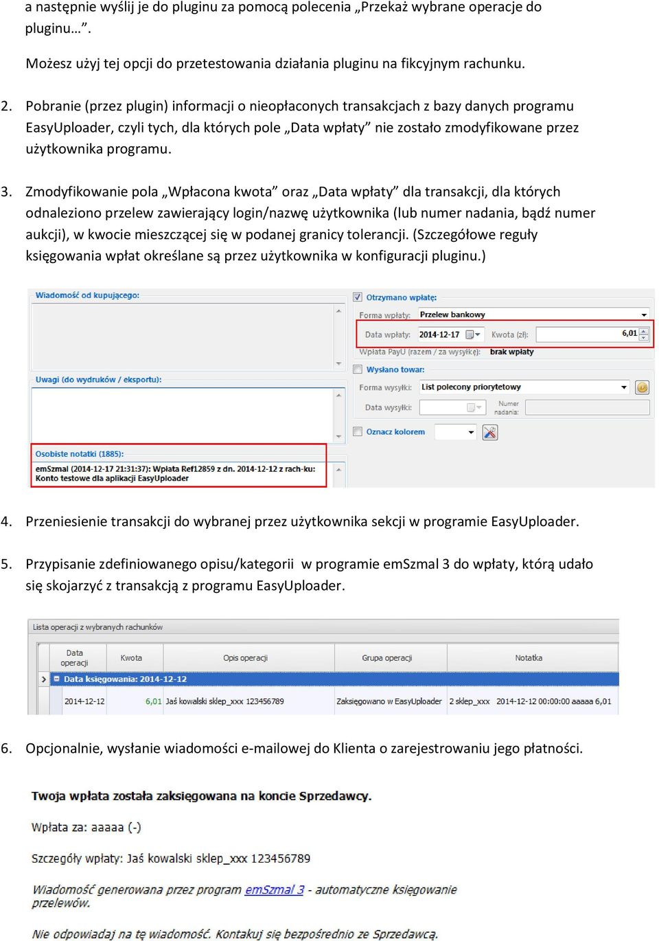 Zmodyfikowanie pola Wpłacona kwota oraz Data wpłaty dla transakcji, dla których odnaleziono przelew zawierający login/nazwę użytkownika (lub numer nadania, bądź numer aukcji), w kwocie mieszczącej