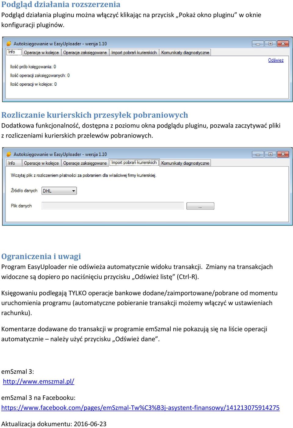 Ograniczenia i uwagi Program EasyUploader nie odświeża automatycznie widoku transakcji. Zmiany na transakcjach widoczne są dopiero po naciśnięciu przycisku Odśwież listę (Ctrl-R).