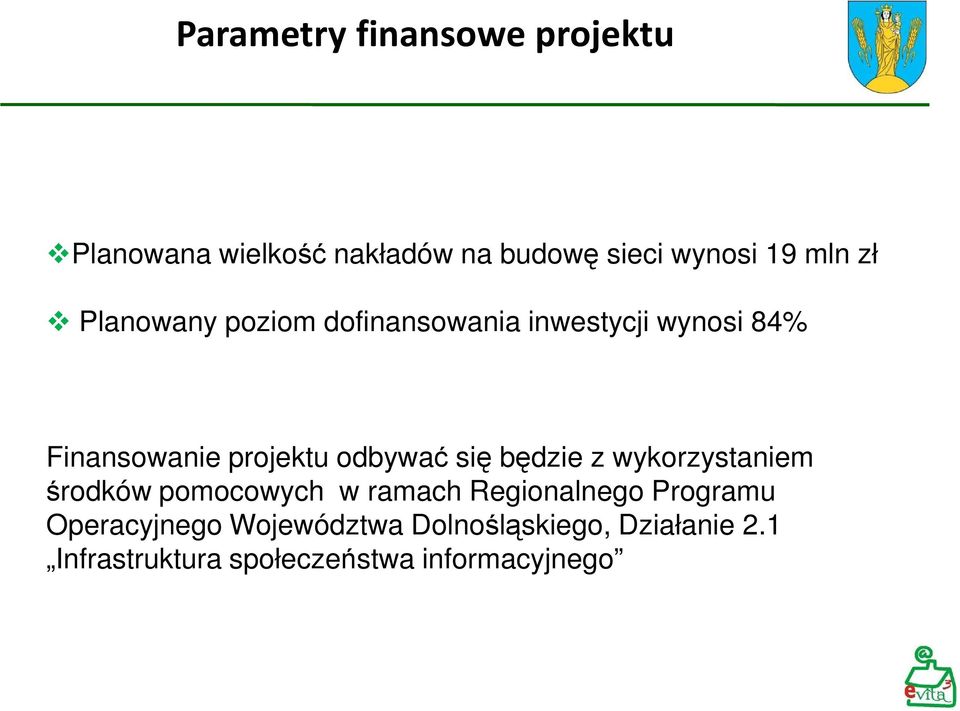 się będzie z wykorzystaniem środków pomocowych w ramach Regionalnego Programu