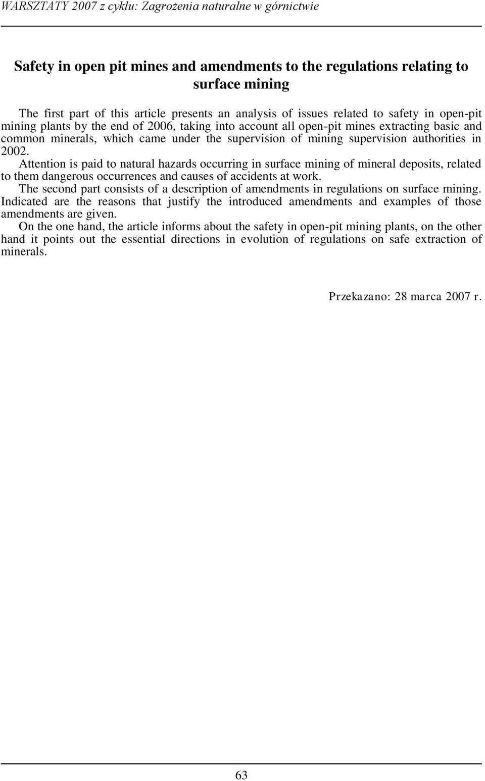 Attention is paid to natural hazards occurring in surface mining of mineral deposits, related to them dangerous occurrences and causes of accidents at work.