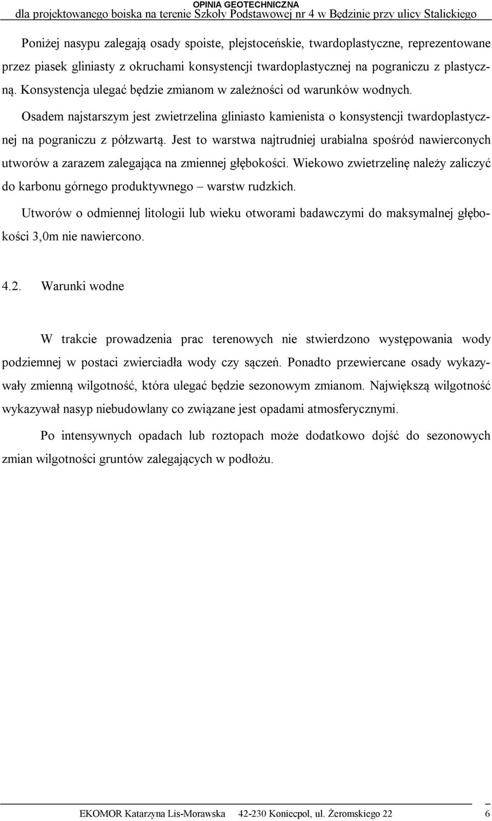 Jest to warstwa najtrudniej urabialna spośród nawierconych utworów a zarazem zalegająca na zmiennej głębokości. Wiekowo zwietrzelinę należy zaliczyć do karbonu górnego produktywnego warstw rudzkich.