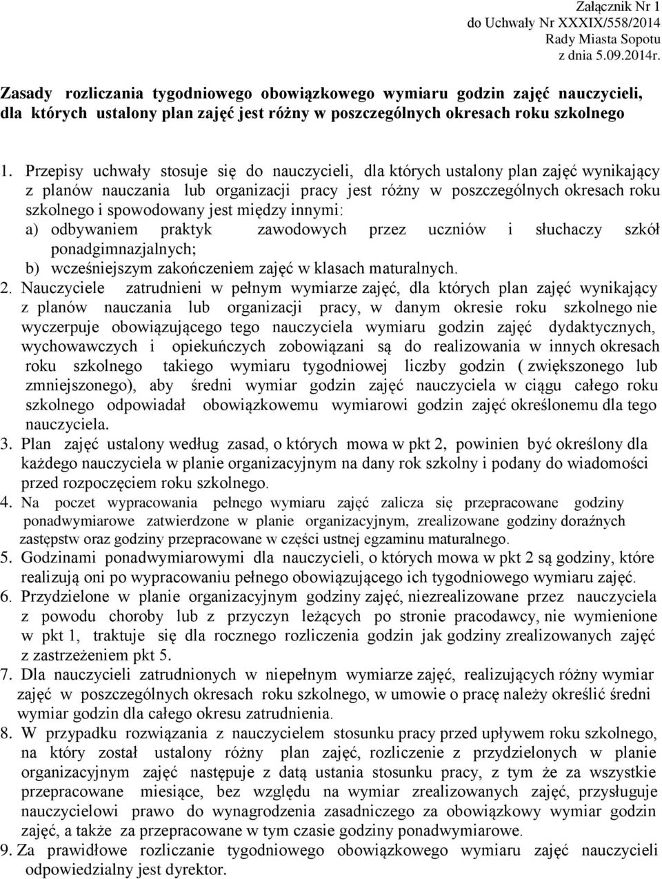 Przepisy uchwały stosuje się do nauczycieli, dla których ustalony plan zajęć wynikający z planów nauczania lub organizacji pracy jest różny w poszczególnych okresach roku szkolnego i spowodowany jest