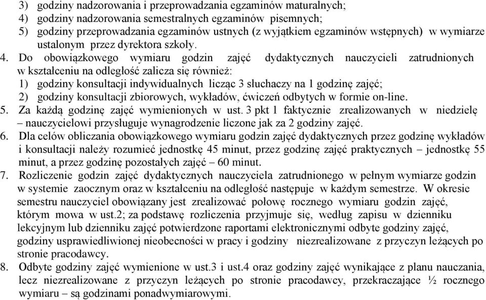 Do obowiązkowego wymiaru godzin zajęć dydaktycznych nauczycieli zatrudnionych w kształceniu na odległość zalicza się również: 1) godziny konsultacji indywidualnych licząc 3 słuchaczy na 1 godzinę