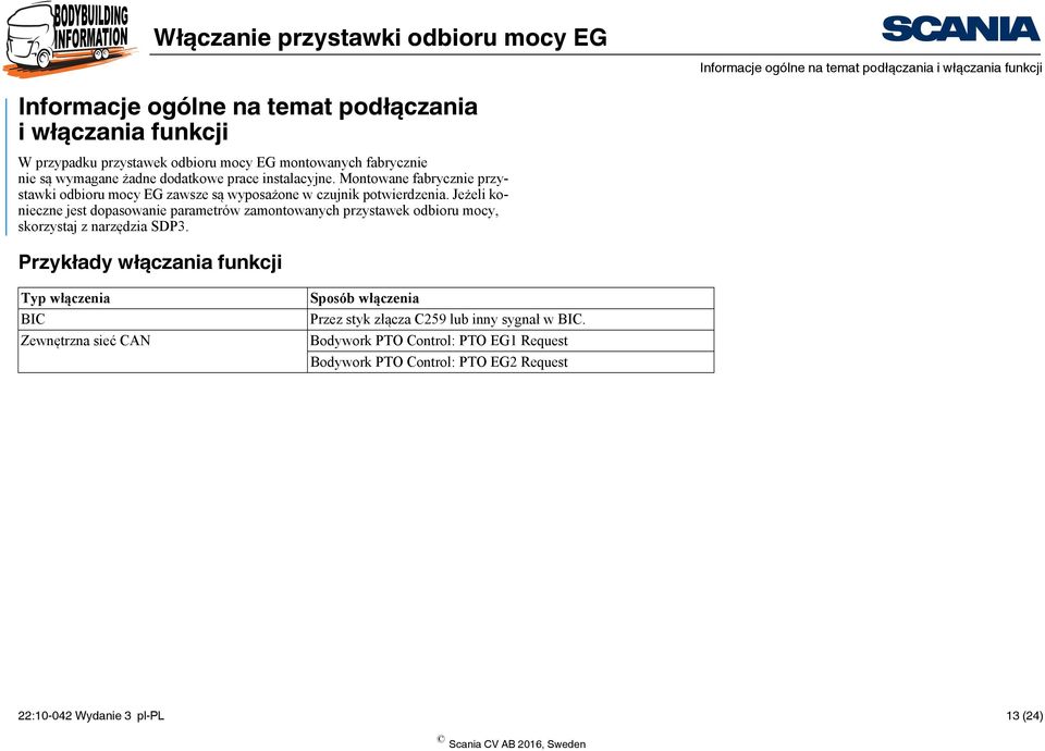 Jeżeli konieczne jest dopasowanie parametrów zamontowanych przystawek odbioru mocy, skorzystaj z narzędzia SDP3.