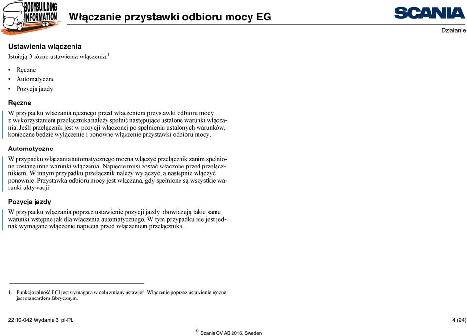 Jeśli przełącznik jest w pozycji włączonej po spełnieniu ustalonych warunków, konieczne będzie wyłączenie i ponowne włączenie przystawki odbioru mocy.