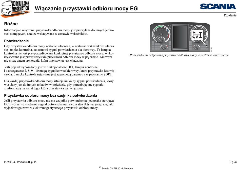 Ta lampka kontrolna nie jest przyporządkowana konkretnej przystawce odbioru mocy; wykorzystywana jest przez wszystkie przystawki odbioru mocy w pojeździe.