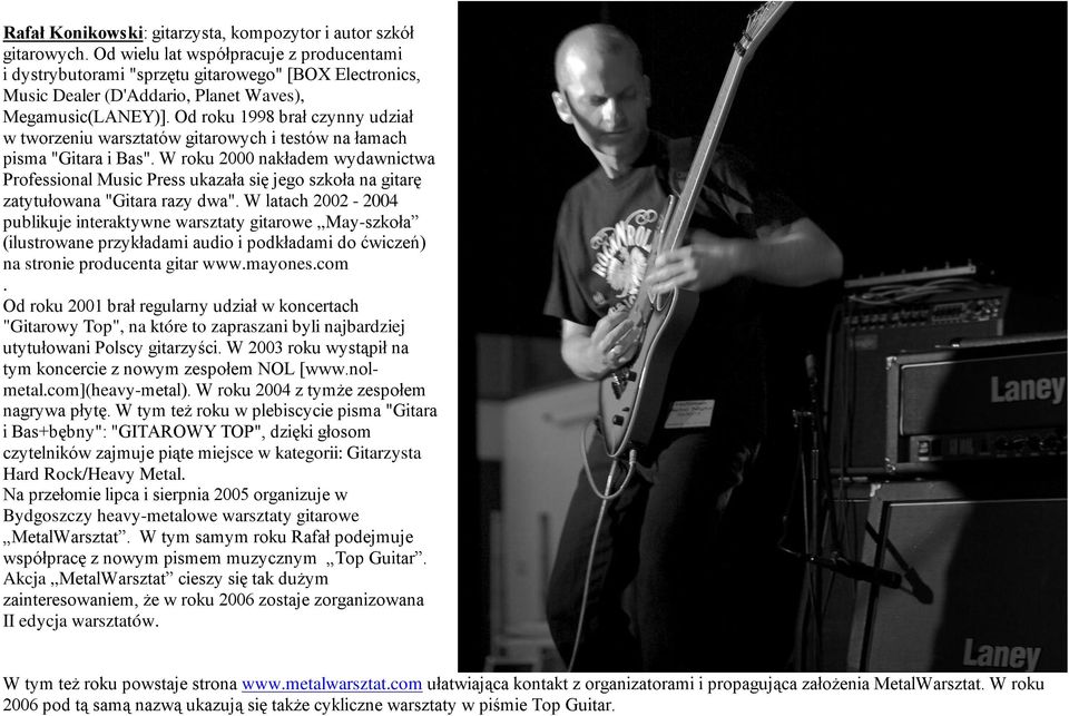 Od roku 1998 brał czynny udział w tworzeniu warsztatów gitarowych i testów na łamach pisma "Gitara i Bas".