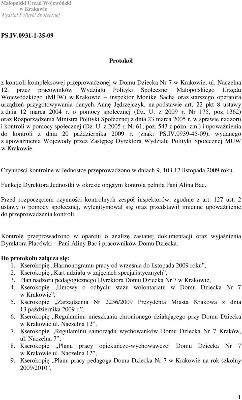 Jdrzejczyk, na podstawie art. 22 pkt 8 ustawy z dnia 12 marca 2004 r. o pomocy społecznej (Dz. U. z 2009 r. Nr 175, poz. 1362) oraz Rozporzdzenia Ministra Polityki Społecznej z dnia 23 marca 2005 r.