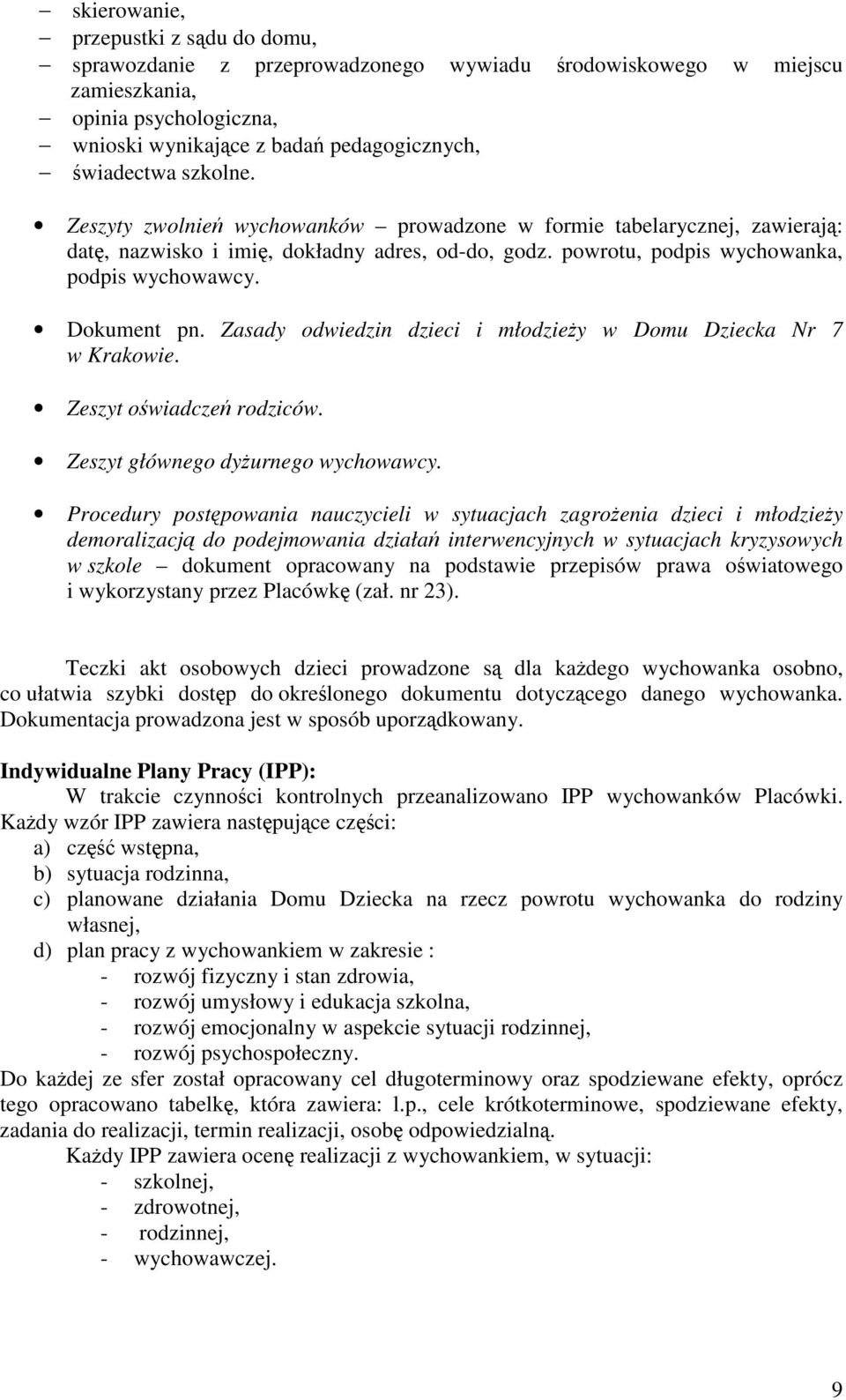 Zasady odwiedzin dzieci i młodziey w Domu Dziecka Nr 7 w Krakowie. Zeszyt owiadcze rodziców. Zeszyt głównego dyurnego wychowawcy.