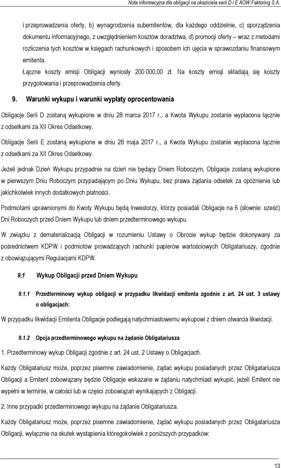 Na koszty emisji składają się koszty przygotowania i przeprowadzenia oferty. 9. Warunki wykupu i warunki wypłaty oprocentowania Obligacje Serii D zostaną wykupione w dniu 28 marca 2017 r.