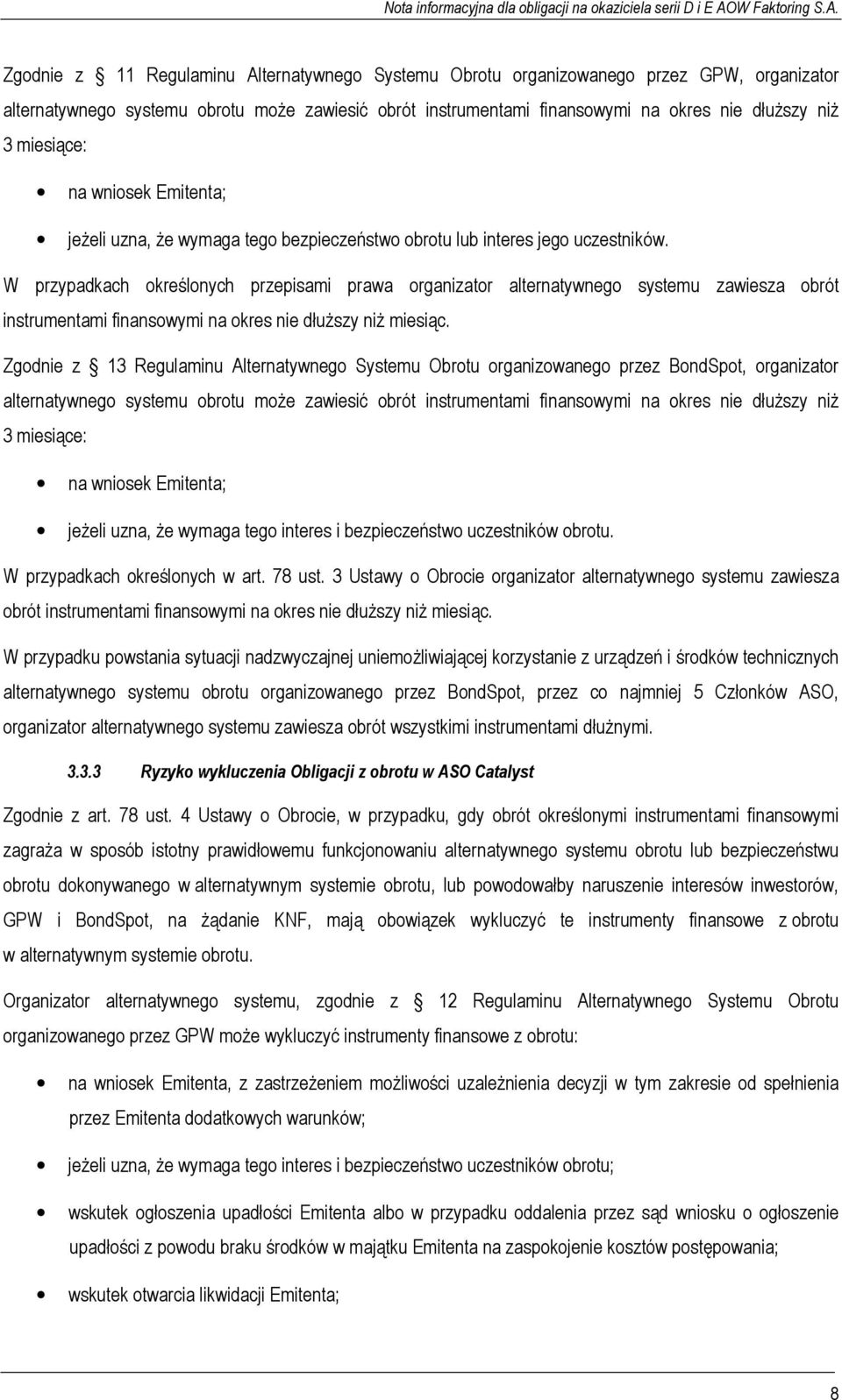 W przypadkach określonych przepisami prawa organizator alternatywnego systemu zawiesza obrót instrumentami finansowymi na okres nie dłuższy niż miesiąc.