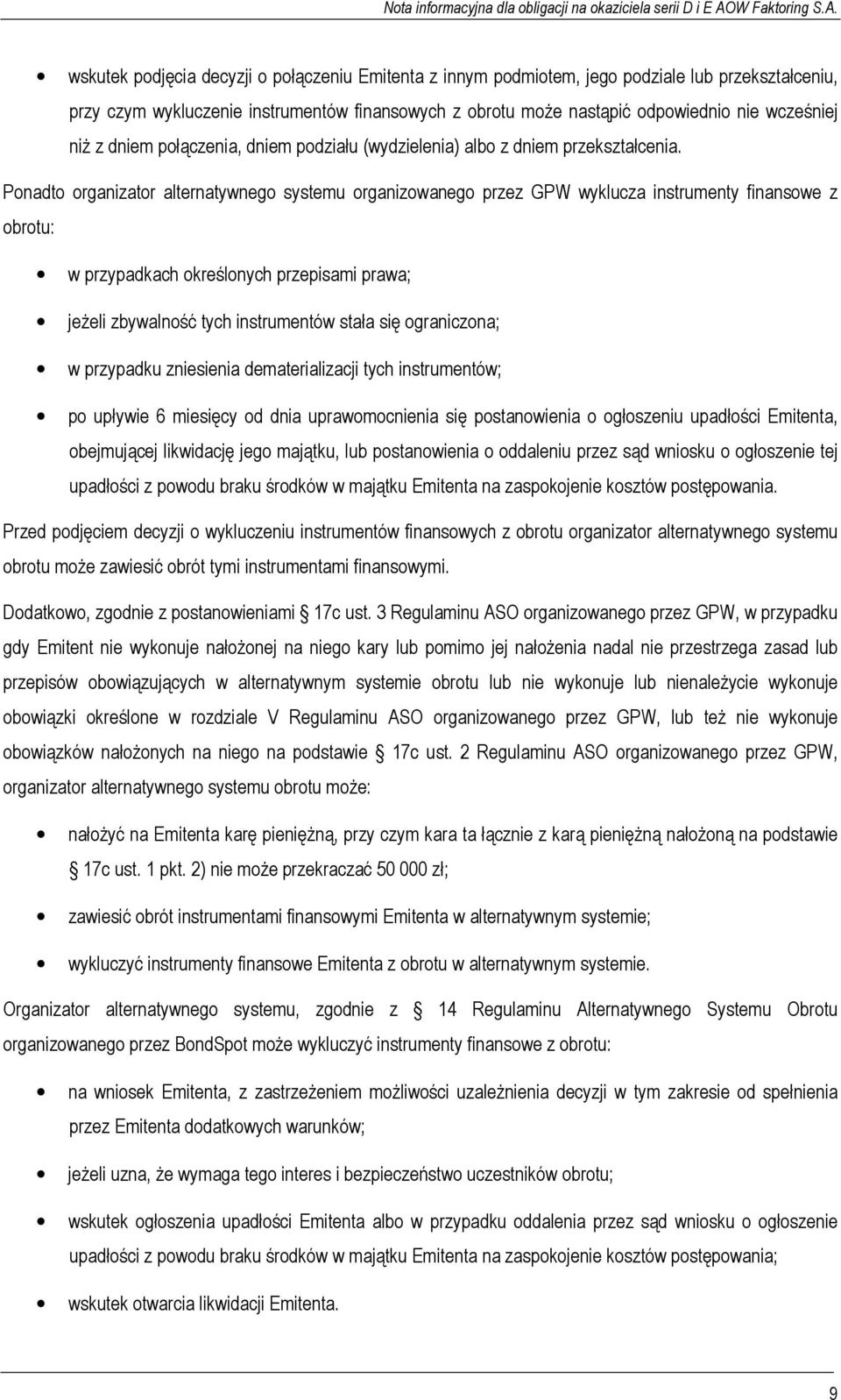 Ponadto organizator alternatywnego systemu organizowanego przez GPW wyklucza instrumenty finansowe z obrotu: w przypadkach określonych przepisami prawa; jeżeli zbywalność tych instrumentów stała się
