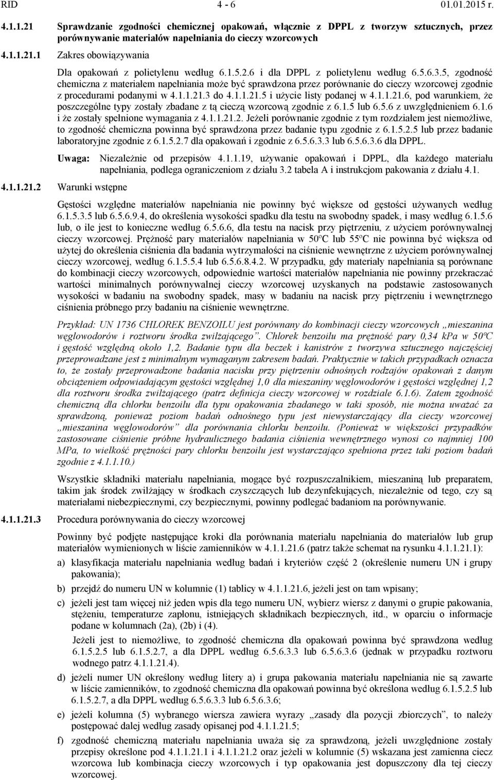 3 do 4.1.1.21.5 i użycie listy podanej w 4.1.1.21.6, pod warunkiem, że poszczególne typy zostały zbadane z tą cieczą wzorcową zgodnie z 6.1.5 lub 6.5.6 z uwzględnieniem 6.1.6 i że zostały spełnione wymagania z 4.