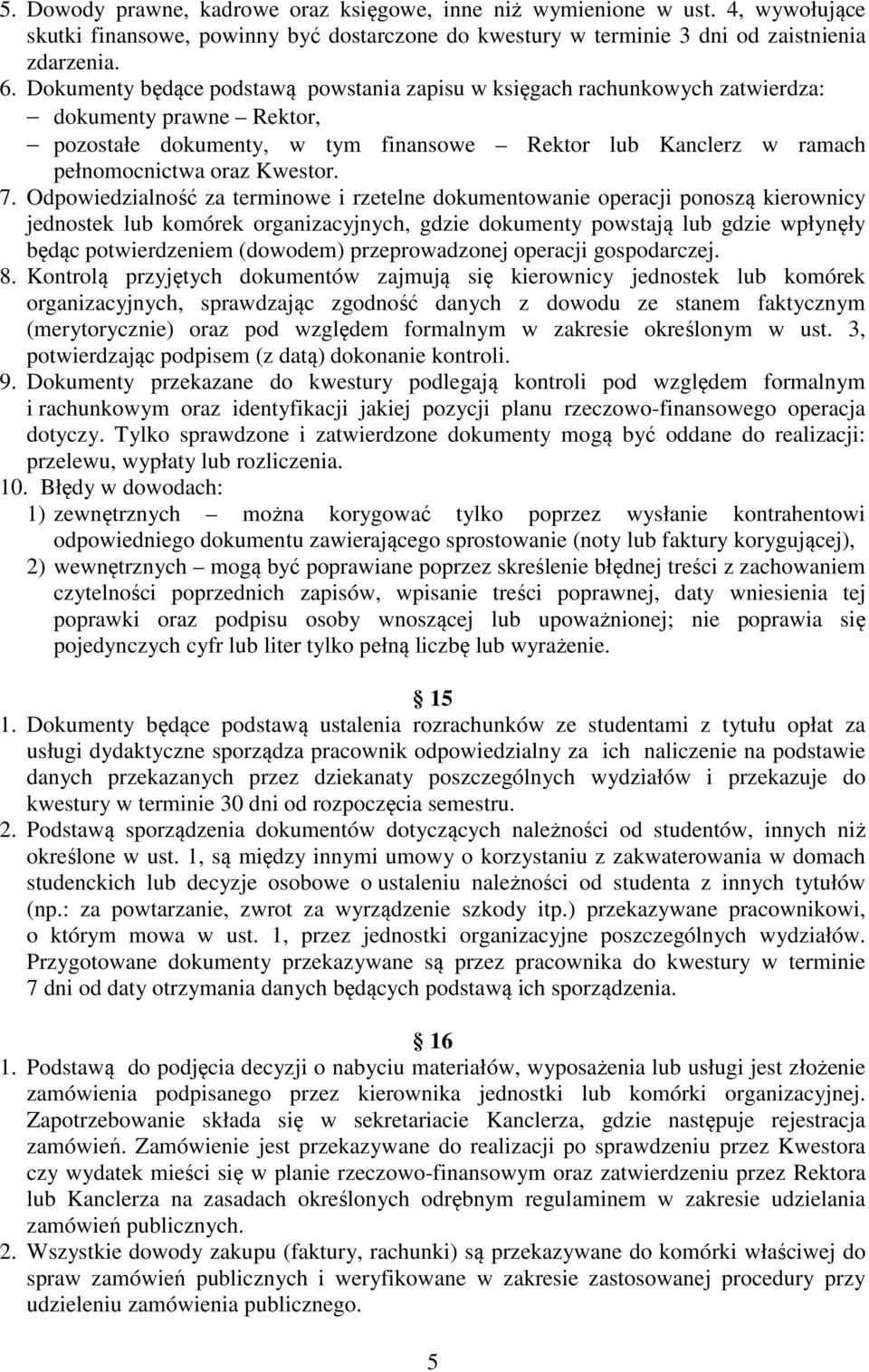 7. Odpowiedzialność za terminowe i rzetelne dokumentowanie operacji ponoszą kierownicy jednostek lub komórek organizacyjnych, gdzie dokumenty powstają lub gdzie wpłynęły będąc potwierdzeniem