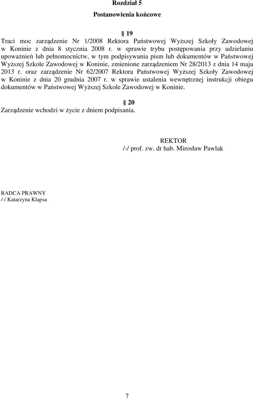 zarządzeniem Nr 28/2013 z dnia 14 maja 2013 r. oraz zarządzenie Nr 62/2007 Rektora Państwowej Wyższej Szkoły Zawodowej w Koninie z dnia 20 grudnia 2007 r.