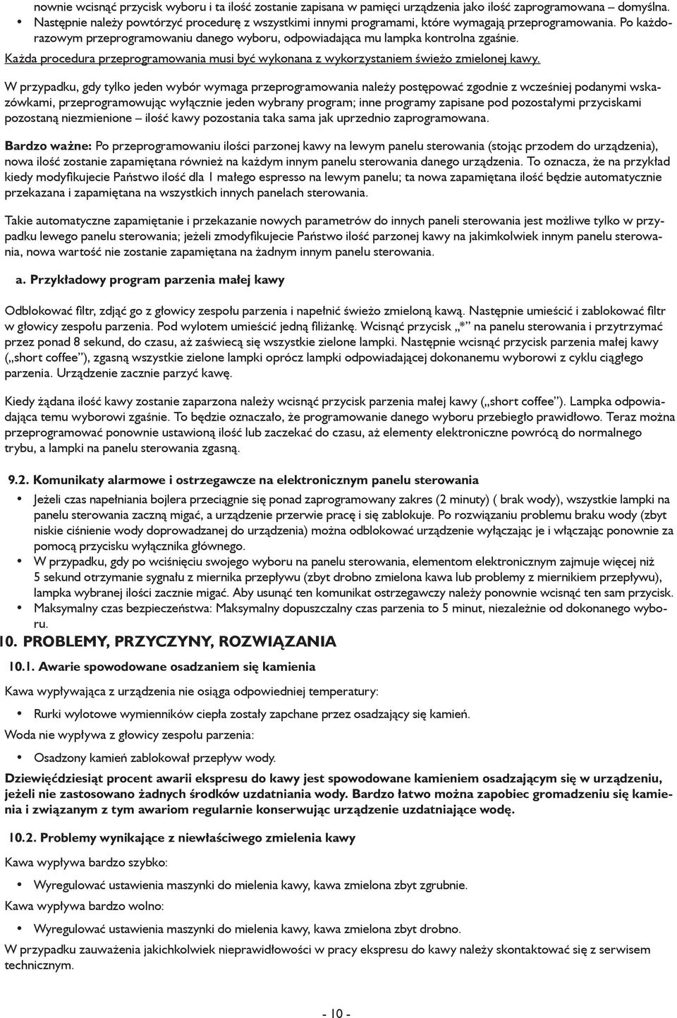 Każda procedura przeprogramowania musi być wykonana z wykorzystaniem świeżo zmielonej kawy.