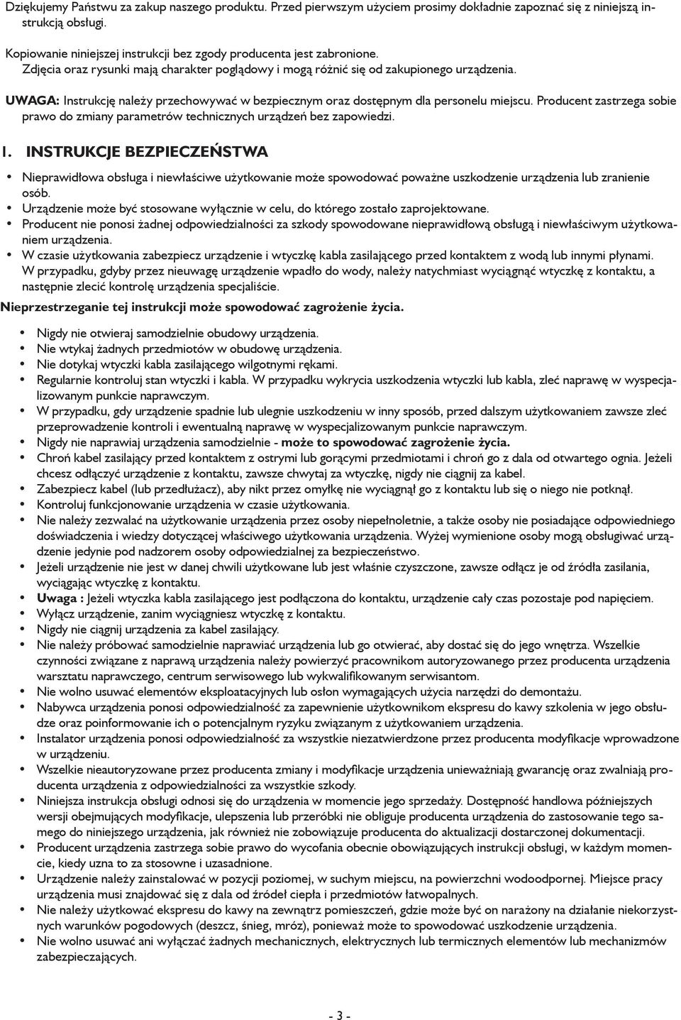 UWAGA: Instrukcję należy przechowywać w bezpiecznym oraz dostępnym dla personelu miejscu. Producent zastrzega sobie prawo do zmiany parametrów technicznych urządzeń bez zapowiedzi. 1.
