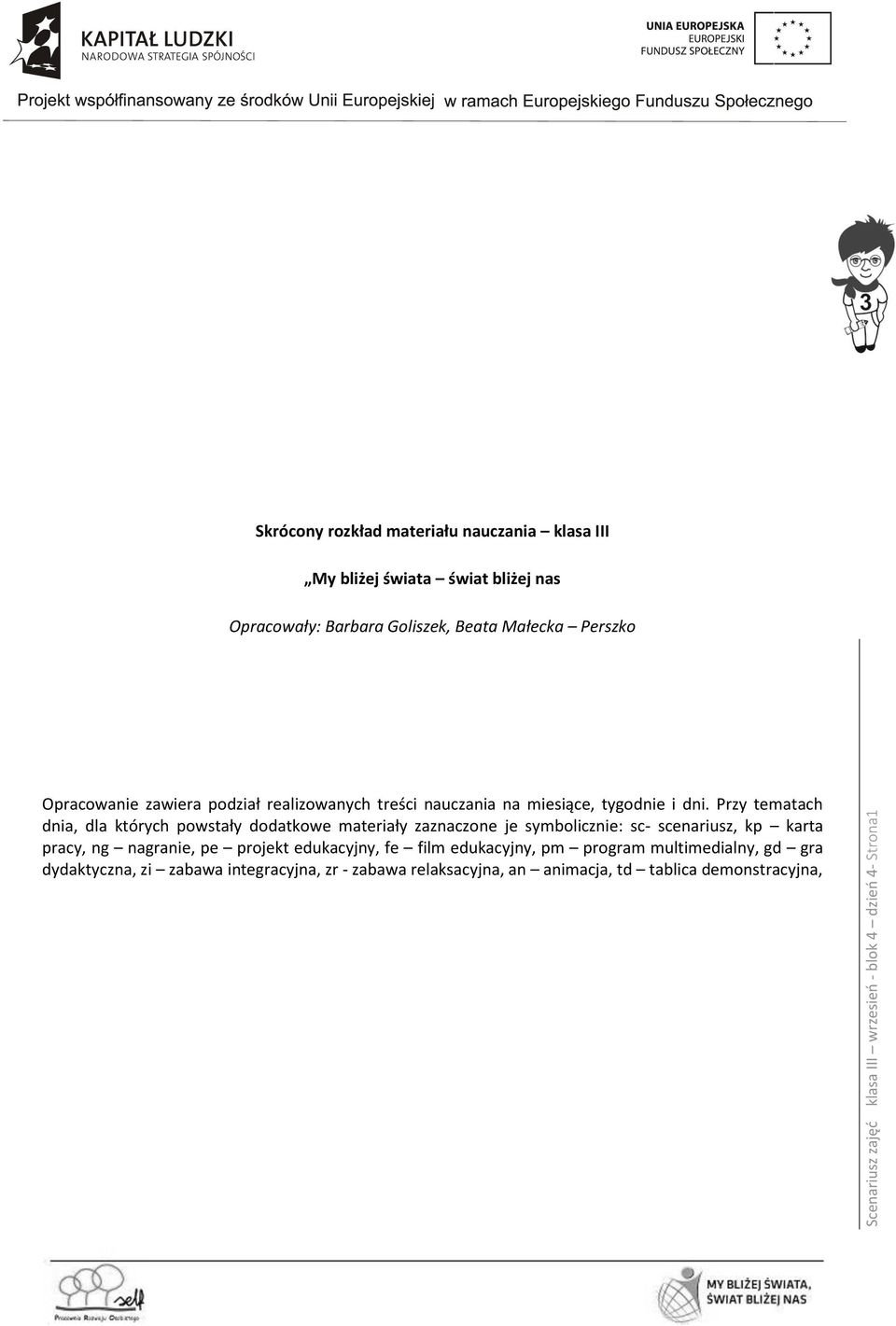 Przy tematach dnia, dla których powstały dodatkowe materiały zaznaczone je symbolicznie: sc- scenariusz, kp karta pracy, ng nagranie, pe projekt