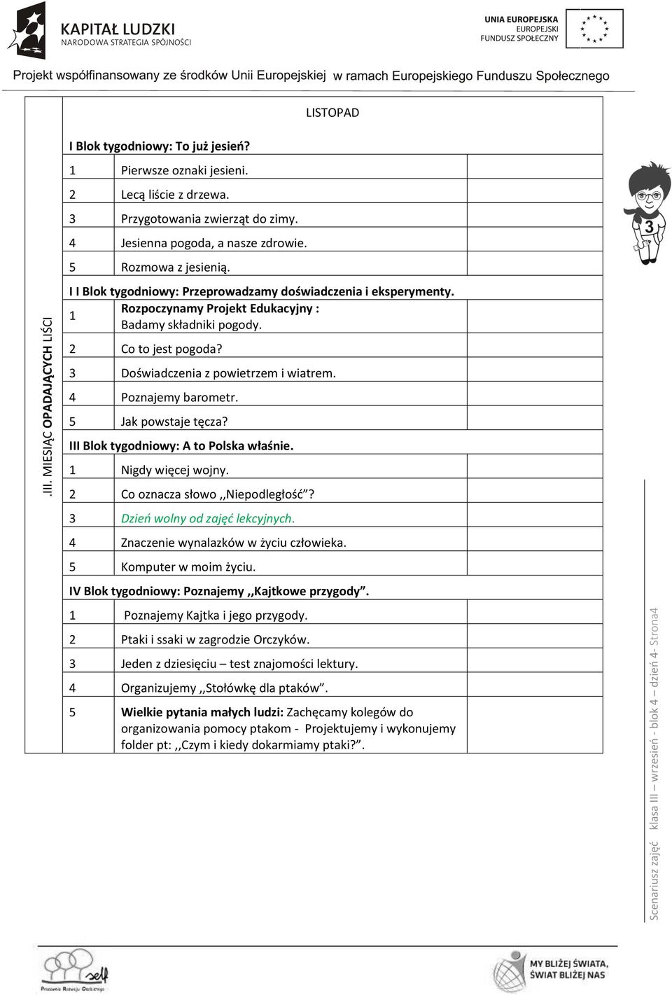 Rozpoczynamy Projekt Edukacyjny : Badamy składniki pogody. 2 Co to jest pogoda? 3 Doświadczenia z powietrzem i wiatrem. 4 Poznajemy barometr. 5 Jak powstaje tęcza?