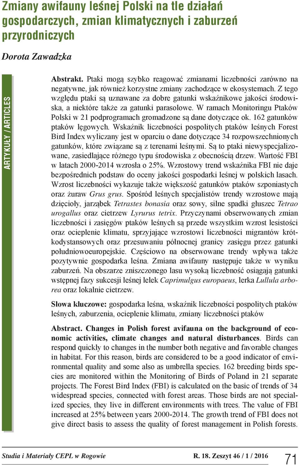 Z tego względu ptaki są uznawane za dobre gatunki wskaźnikowe jakości środowiska, a niektóre także za gatunki parasolowe.