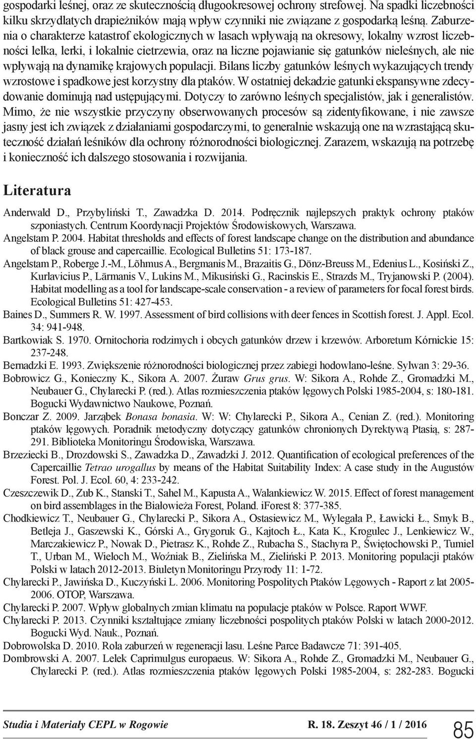 nie wpływają na dynamikę krajowych populacji. Bilans liczby gatunków leśnych wykazujących trendy wzrostowe i spadkowe jest korzystny dla ptaków.
