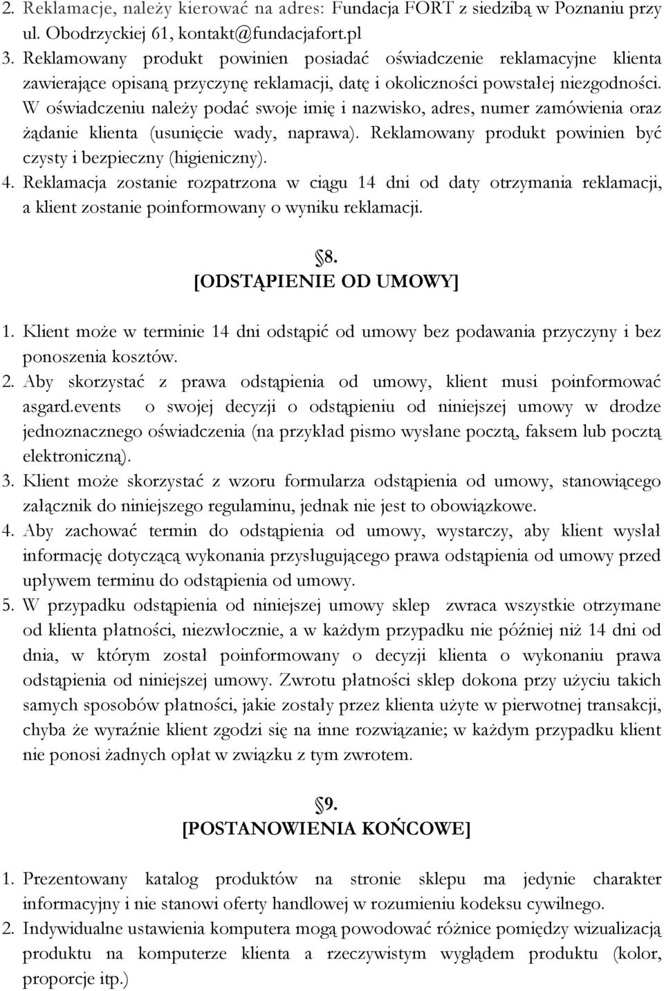 W oświadczeniu należy podać swoje imię i nazwisko, adres, numer zamówienia oraz żądanie klienta (usunięcie wady, naprawa). Reklamowany produkt powinien być czysty i bezpieczny (higieniczny). 4.