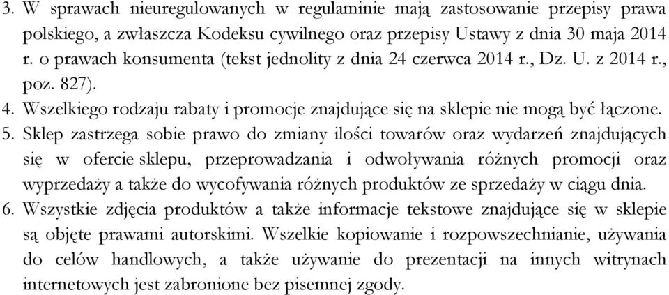 Sklep zastrzega sobie prawo do zmiany ilości towarów oraz wydarzeń znajdujących się w ofercie sklepu, przeprowadzania i odwoływania różnych promocji oraz wyprzedaży a także do wycofywania różnych