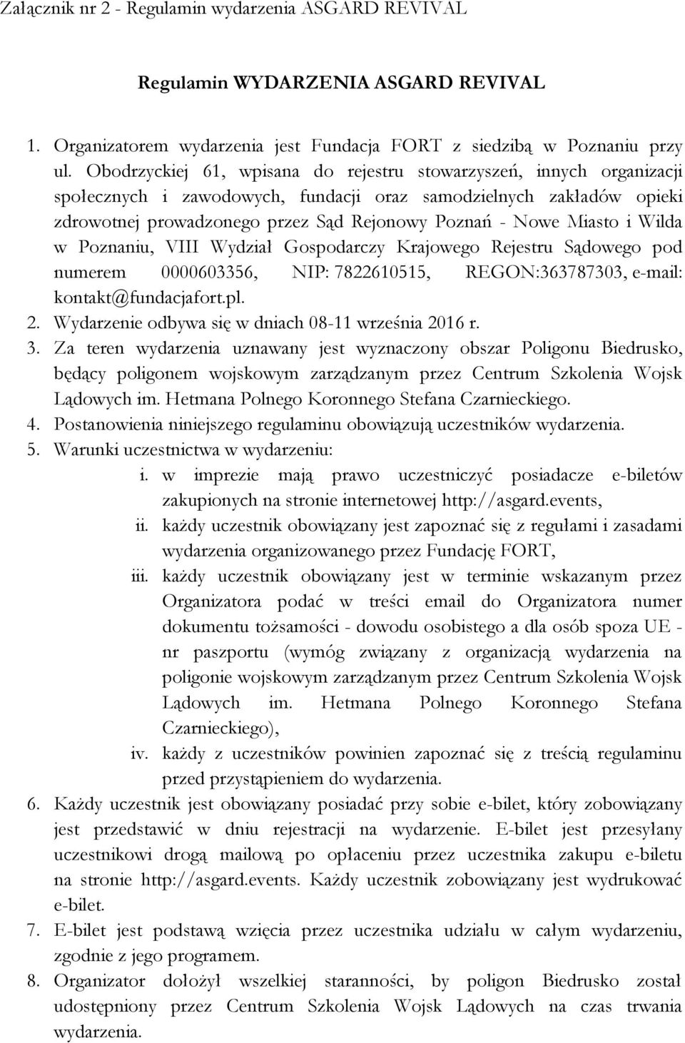 Miasto i Wilda w Poznaniu, VIII Wydział Gospodarczy Krajowego Rejestru Sądowego pod numerem 0000603356, NIP: 7822610515, REGON:363787303, e-mail: kontakt@fundacjafort.pl. 2.