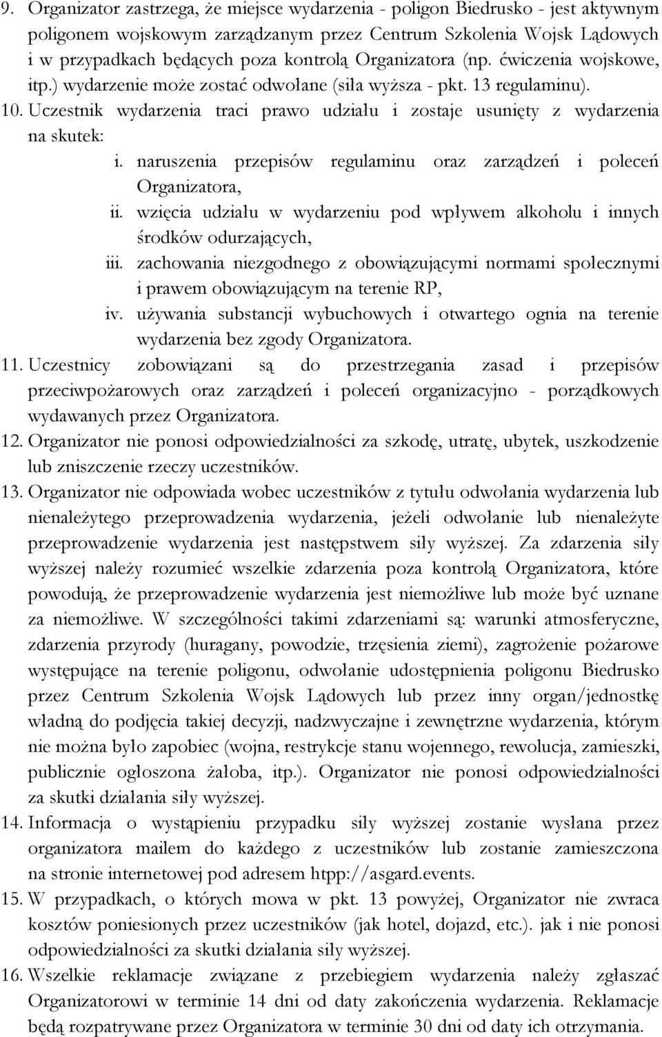 Uczestnik wydarzenia traci prawo udziału i zostaje usunięty z wydarzenia na skutek: i. naruszenia przepisów regulaminu oraz zarządzeń i poleceń Organizatora, ii.