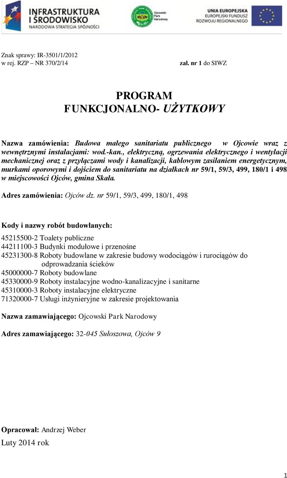 , elektryczną, ogrzewania elektrycznego i wentylacji mechanicznej oraz z przyłączami wody i kanalizacji, kablowym zasilaniem energetycznym, murkami oporowymi i dojściem do sanitariatu na działkach nr